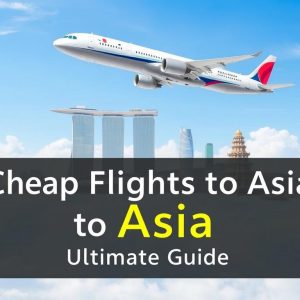 10 Expert Tips for Booking Cheap Flights to Asia: Ultimate Guide