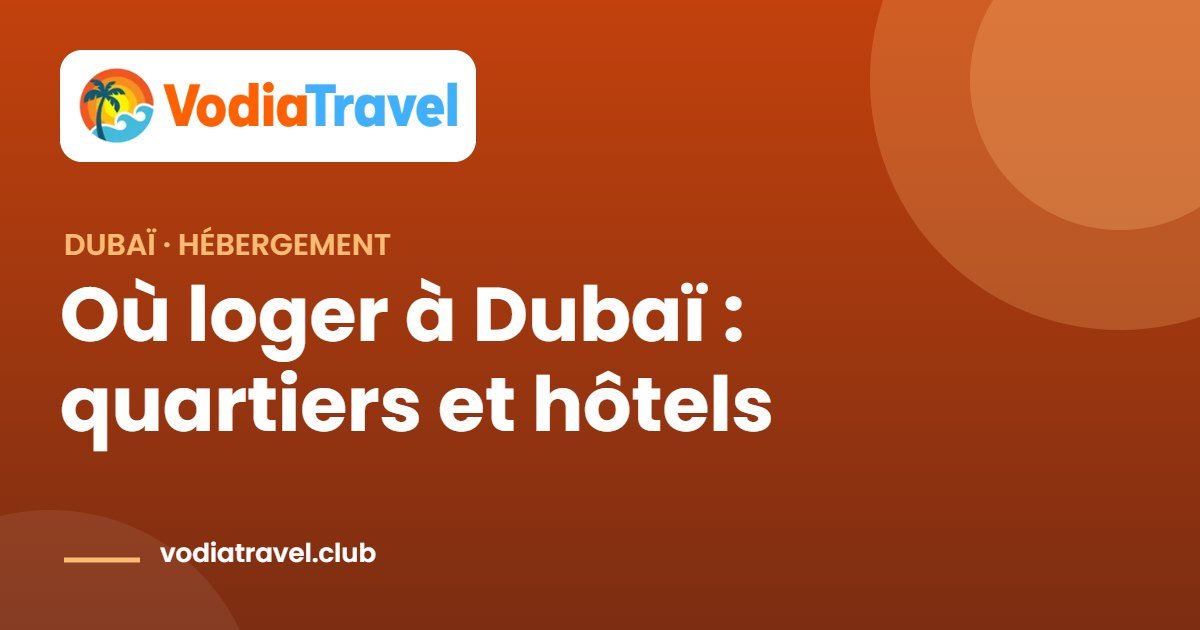 Où loger à Dubaï : quartiers et hôtels — VodiaTravel