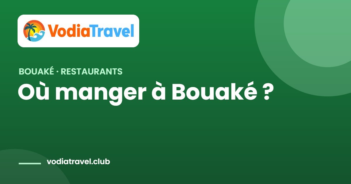 Où manger à Bouaké ? Les meilleures adresses à découvrir 2 Où manger à Bouaké ? — VodiaTravel