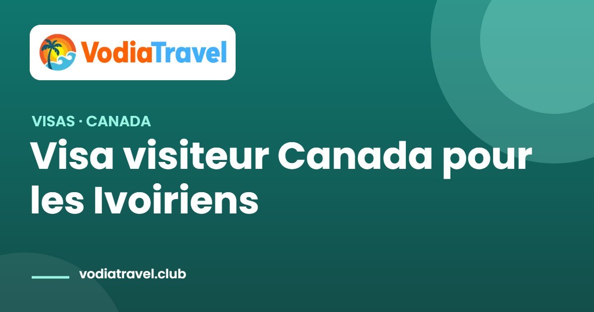 Visa visiteur Canada pour les Ivoiriens — VodiaTravel