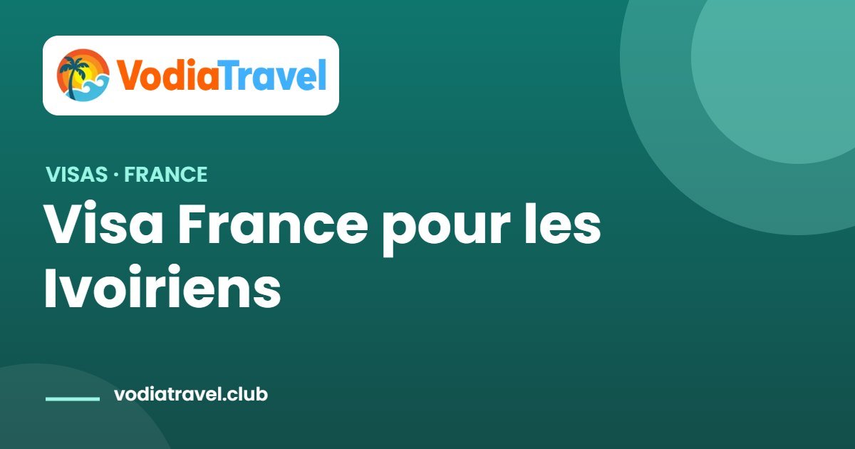 Visa France pour les Ivoiriens : conditions et démarches 1 Visa France pour les Ivoiriens — VodiaTravel