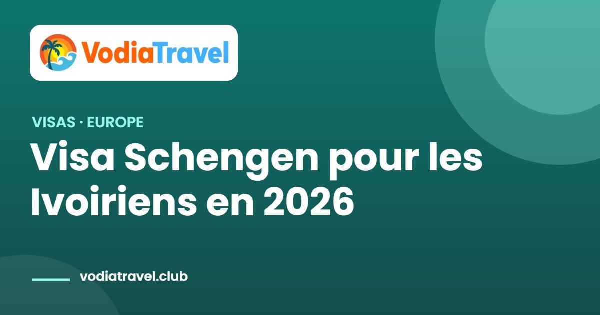 Visa Schengen pour les Ivoiriens en 2026 — VodiaTravel